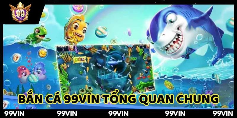 Bắn cá 99Vin